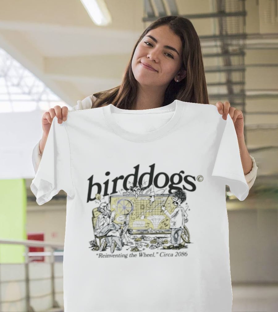 Birddogs Reinventing The Wheel Circa 2086 T-Shirt
