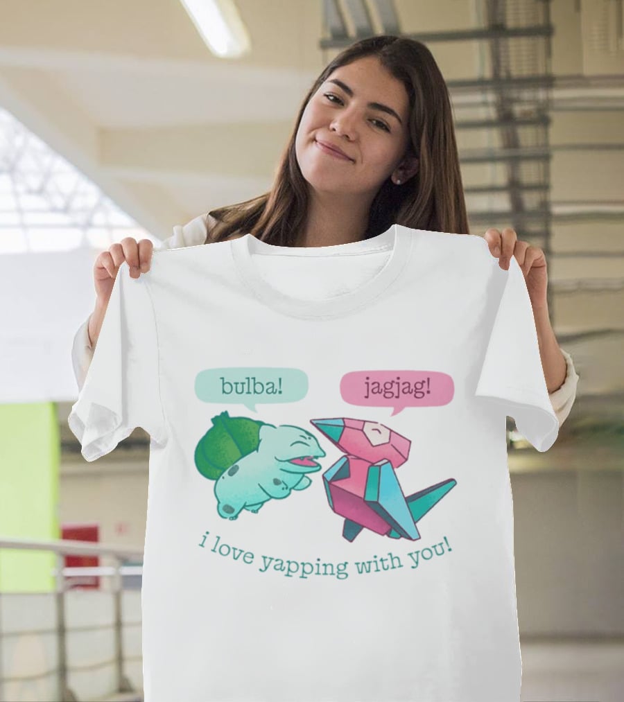 Bulba Jagjag I Love Yapping With You Bulbasaur And Porygon Conversation T-Shirt