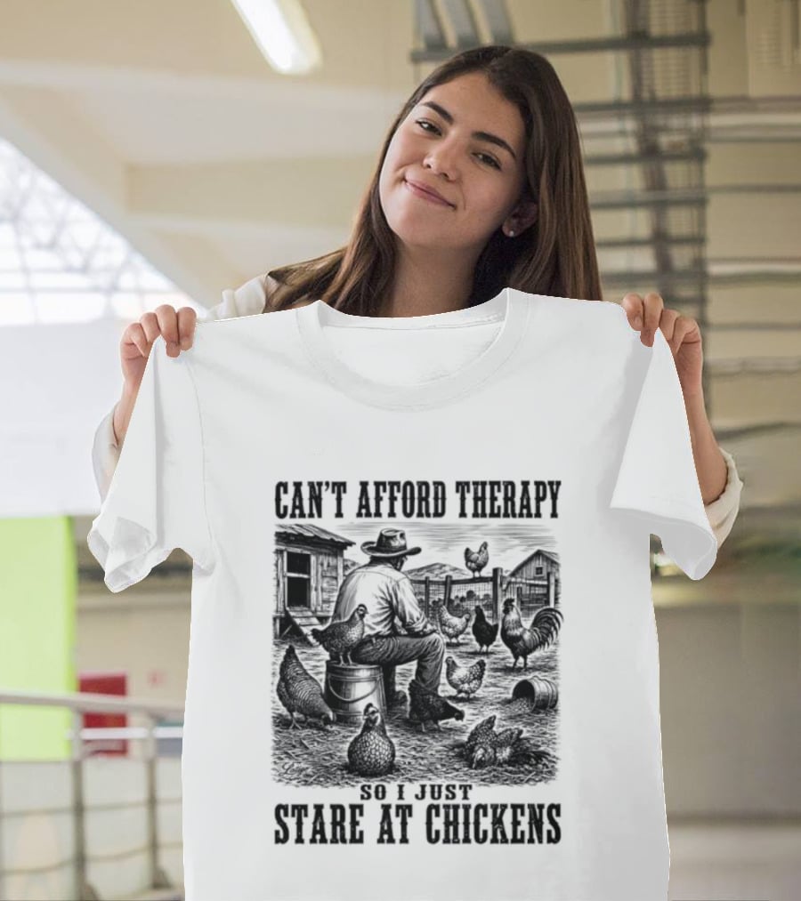 Can't Afford Therapy So I Just Stare At Chickens Cowboy T-Shirt