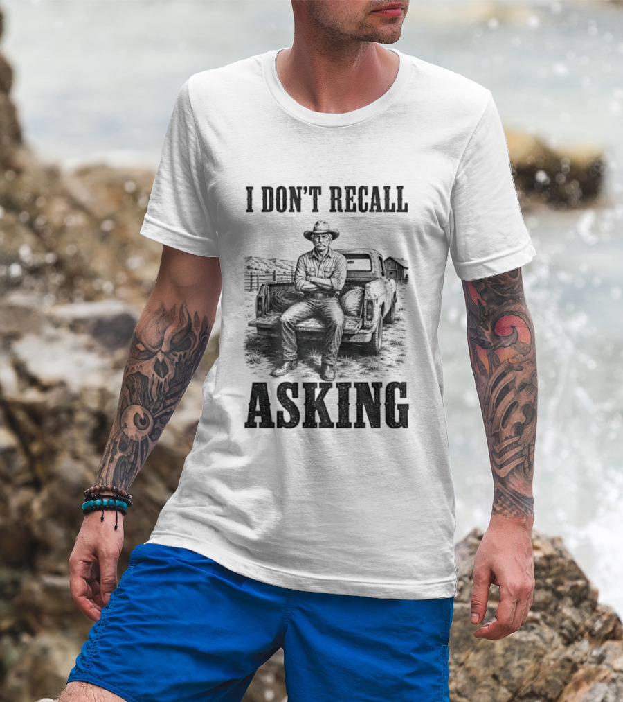 I Don't Recall Asking Cowboy Sarcastic Western T-Shirt