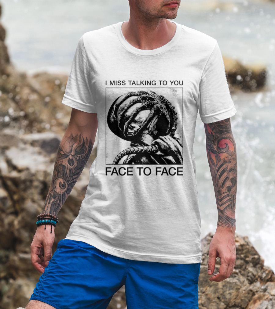 I Miss Talking To You Face To Face Alien T-Shirt
