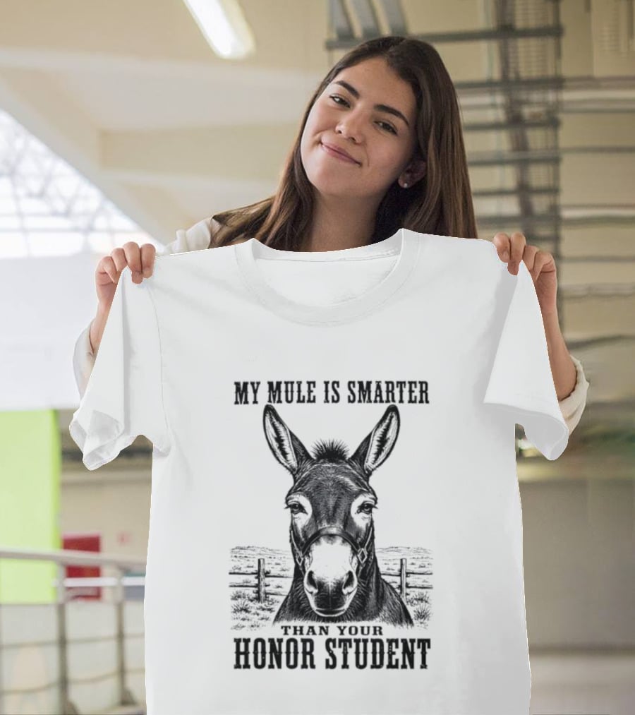 My Mule Is Smarter Than Your Honor Student Donkey T-Shirt