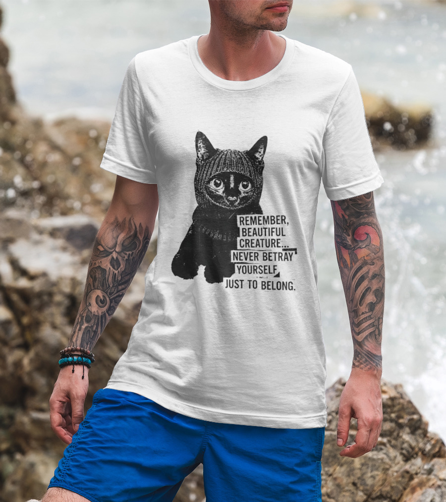 Remember Beautiful Creature Never Betray Yourself Just To Belong Cat T-Shirt