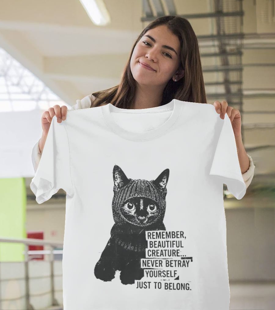 Remember Beautiful Creature Never Betray Yourself Just To Belong Cat T-Shirt