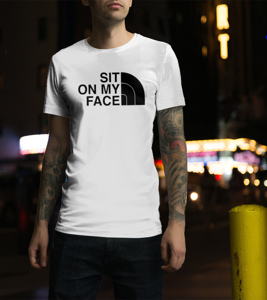 Sit On My Face The North Face T-Shirt