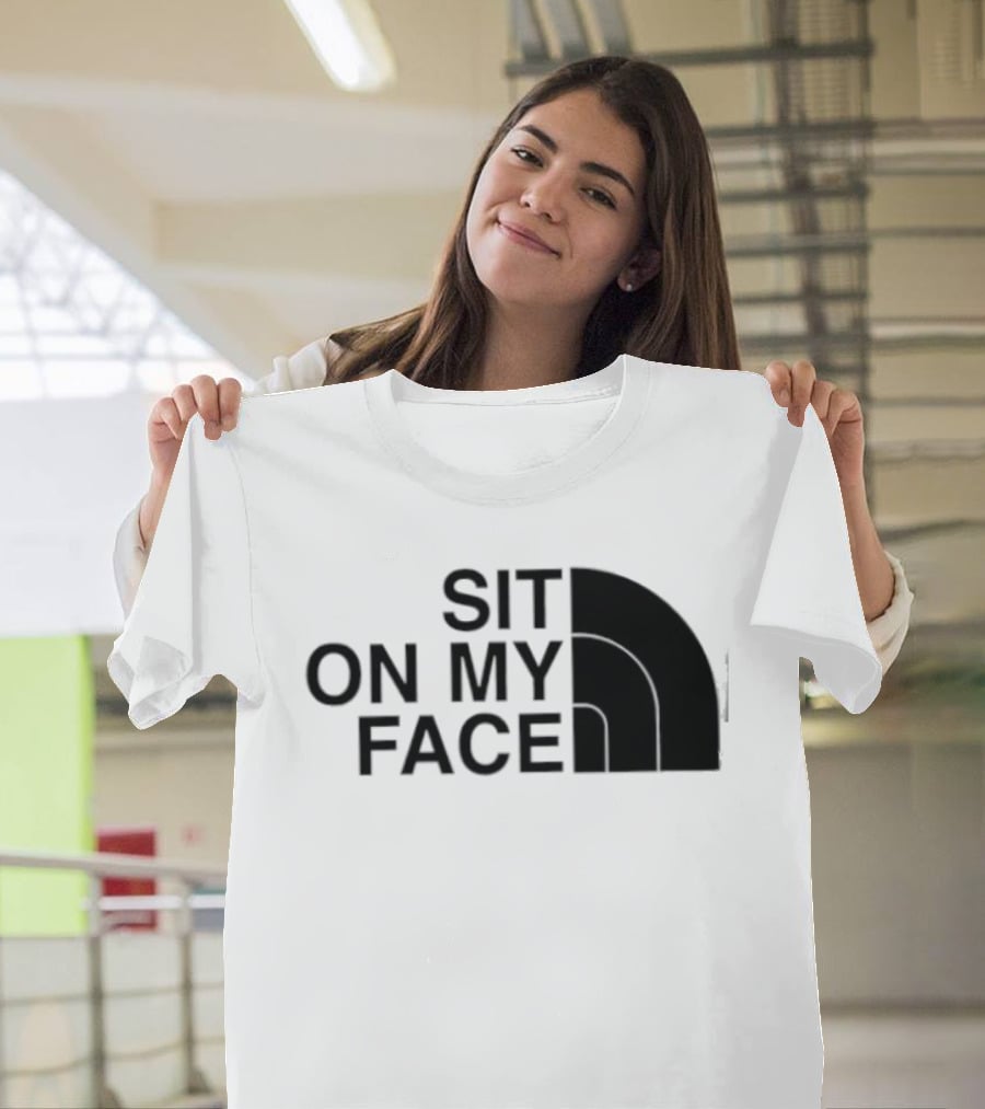 Sit On My Face The North Face T-Shirt