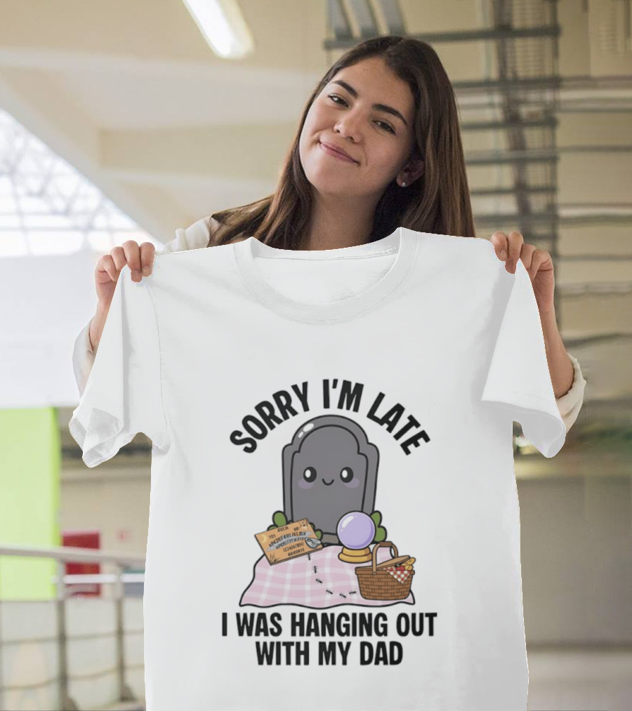 Sorry I'm Late I Was Hanging Out With My Dad Cute Ghost And Tombstone Picnic T-Shirt