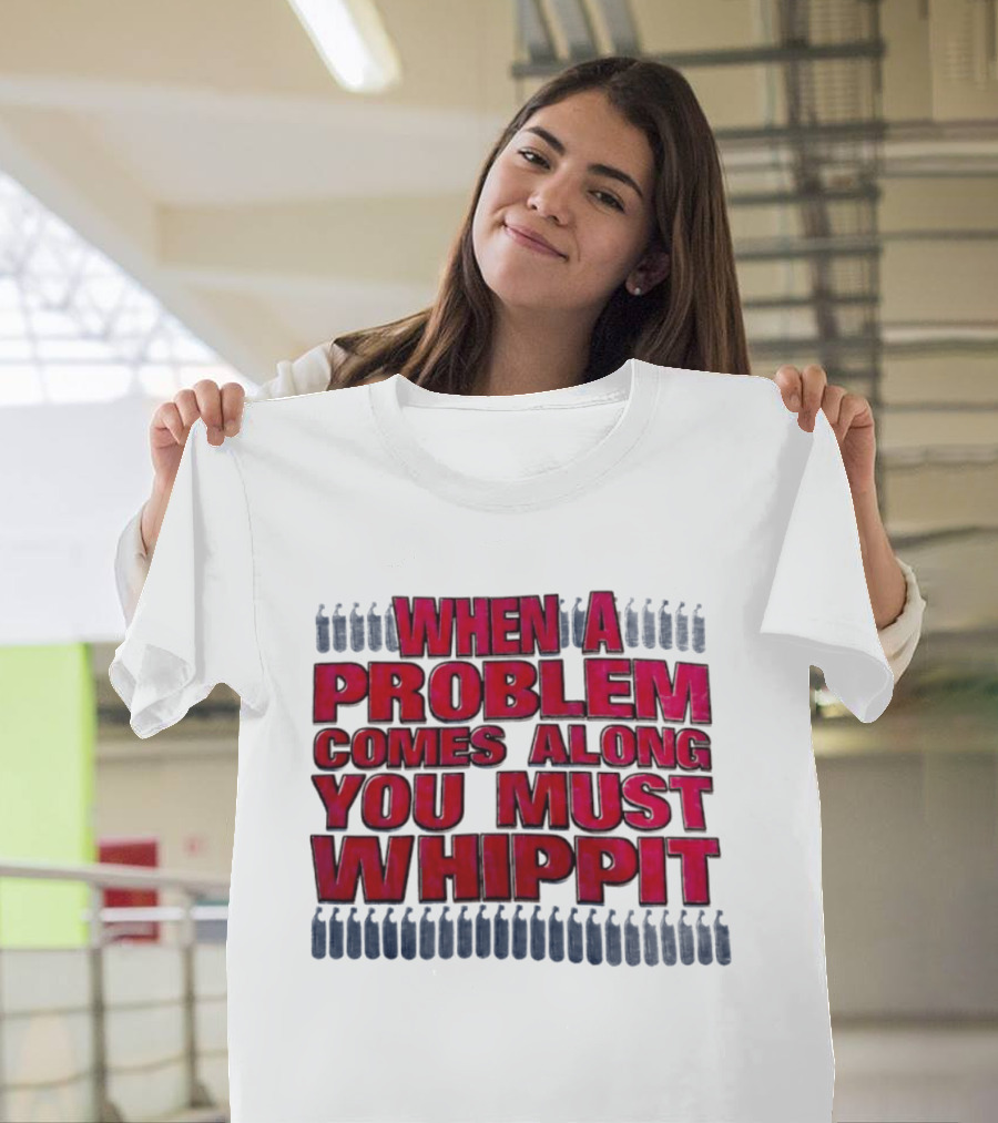 When A Problem Comes Along You Must Whippet Nitrous Oxide T-Shirt