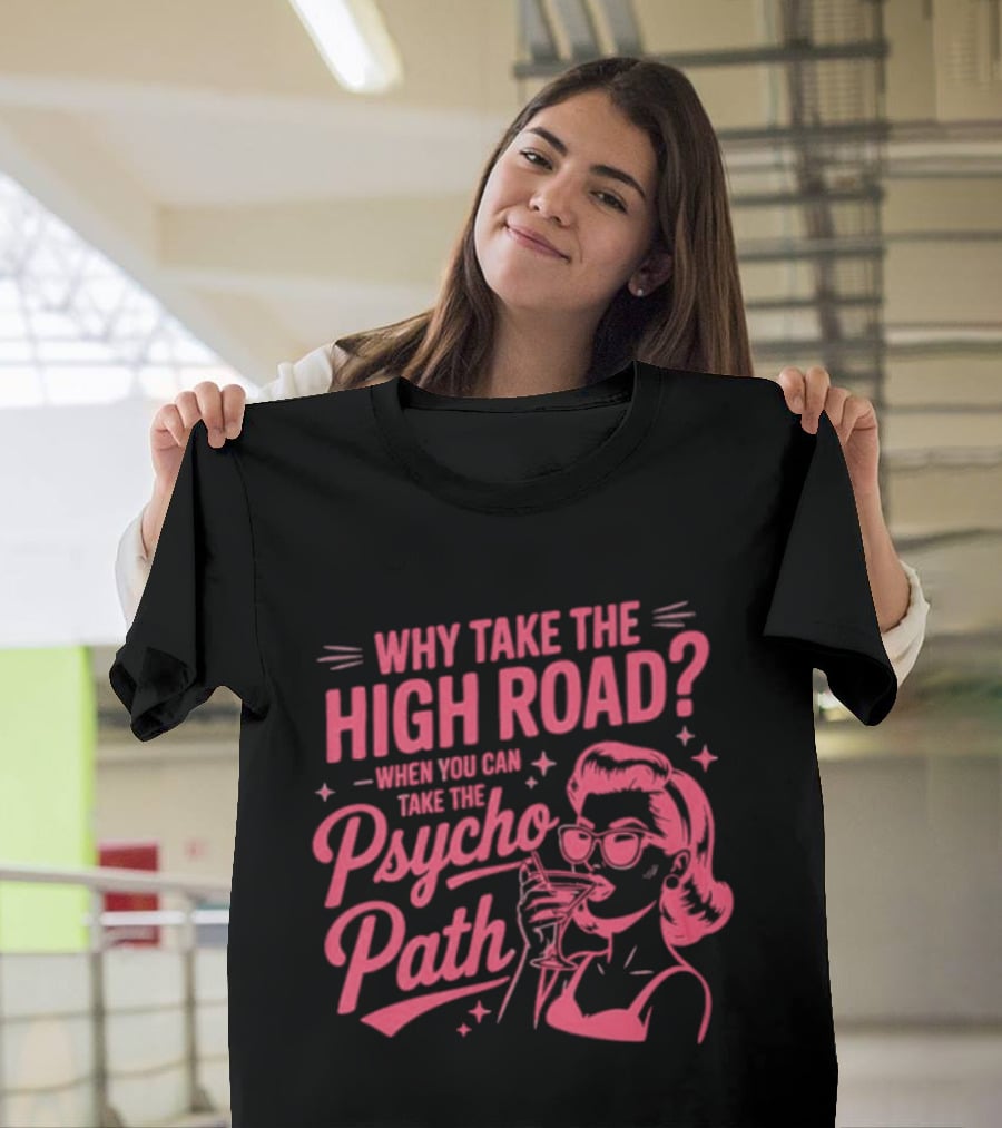 Why Take The High Road When You Can Take The Psycho Path Retro Woman Drinking Martini T-Shirt
