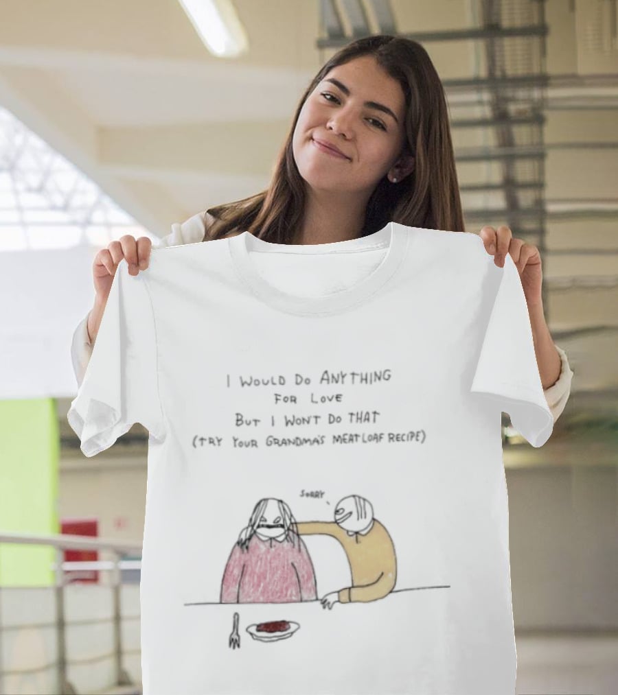 I Would Do Anything For Love But I Won't Do That Meatloaf Recipe Cartoon Feeding Scene T-Shirt