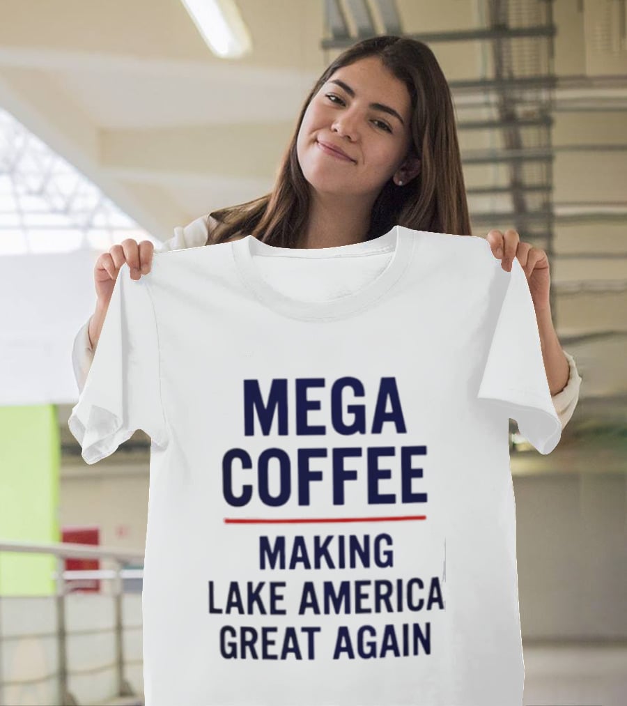 Mega Coffee Making Lake America Great Again T-Shirt