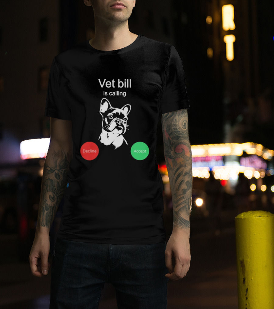 Vet Bill Is Calling Decline Accept Bulldog Sketch T-Shirt