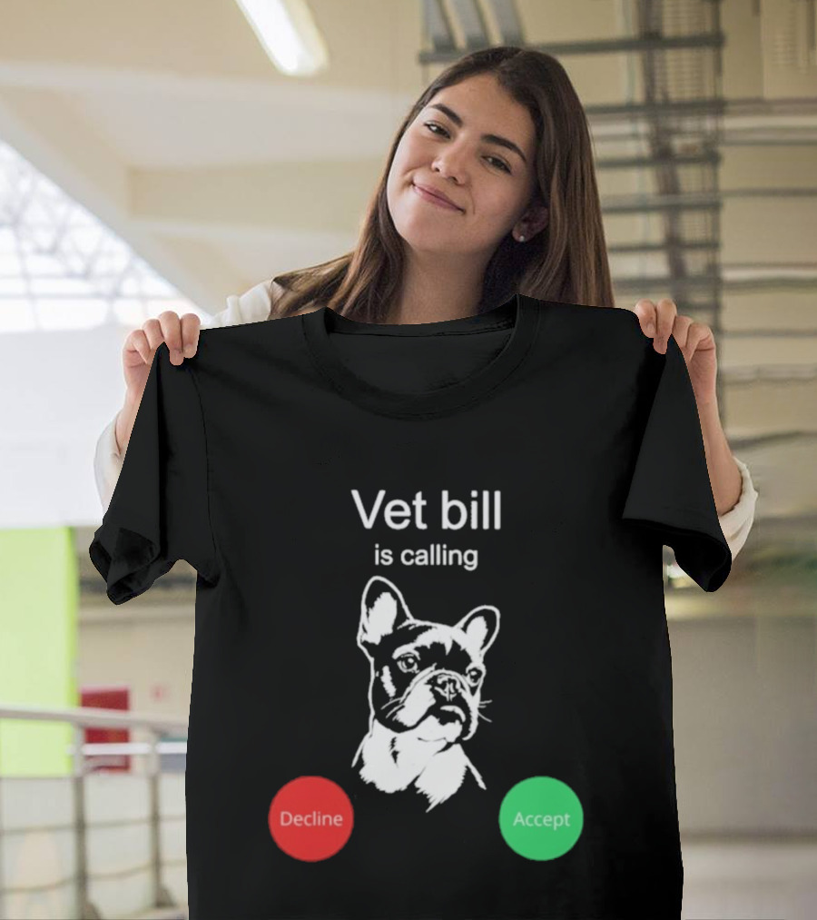 Vet Bill Is Calling Decline Accept Bulldog Sketch T-Shirt
