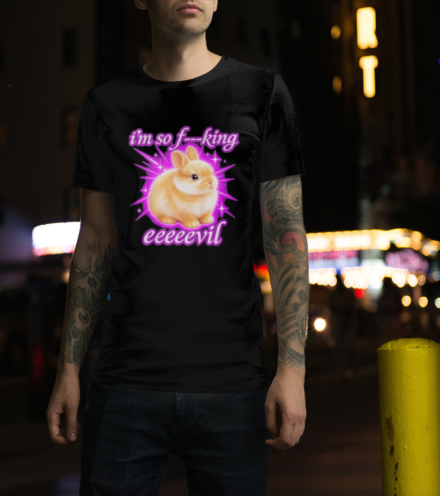 I'm So F King Eeeeevil Bunny T-Shirt