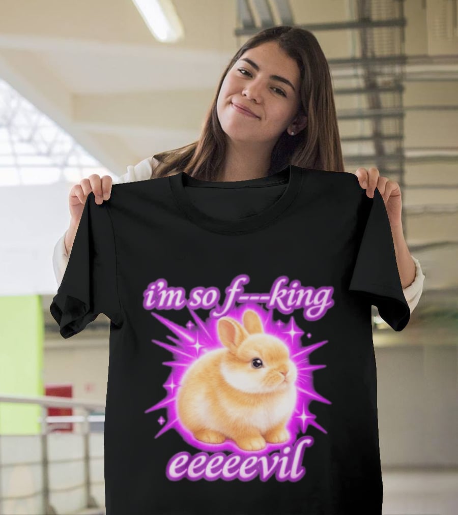 I'm So F King Eeeeevil Bunny T-Shirt
