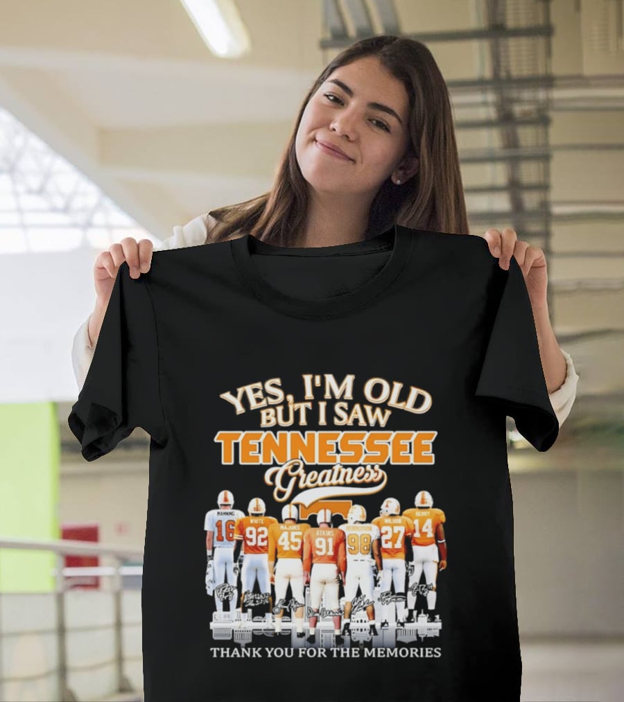 Yes I'm Old But I Saw Tennessee Vols Greatness Thank You For The Memories T-Shirt