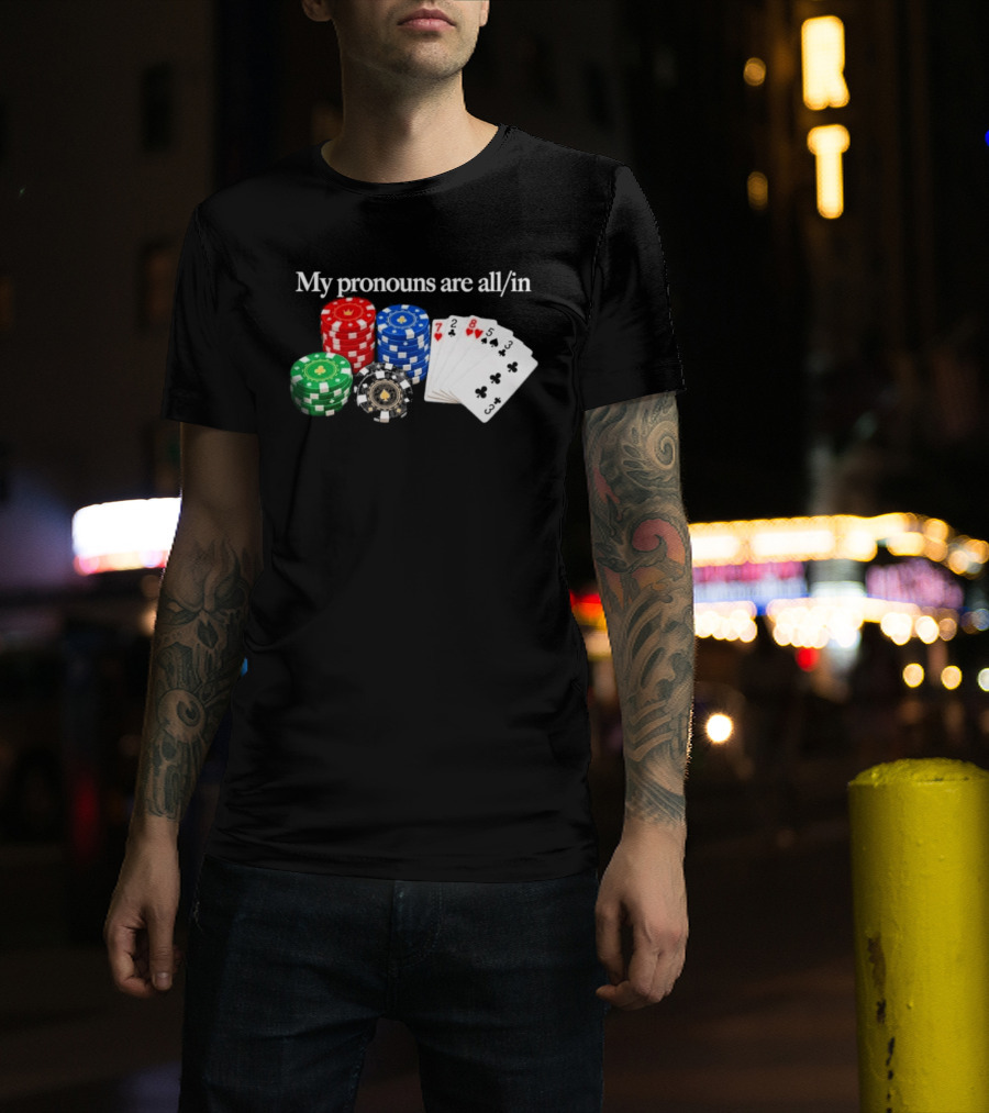 My Pronouns Are All In Poker Chips And Playing Cards T-Shirt
