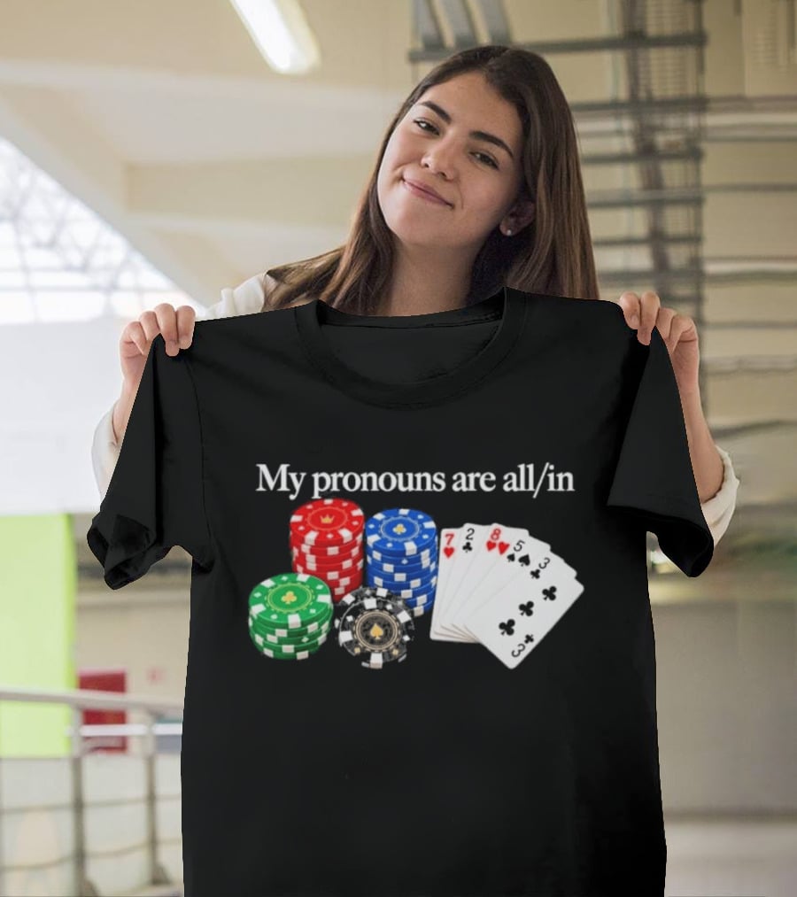 My Pronouns Are All In Poker Chips And Playing Cards T-Shirt