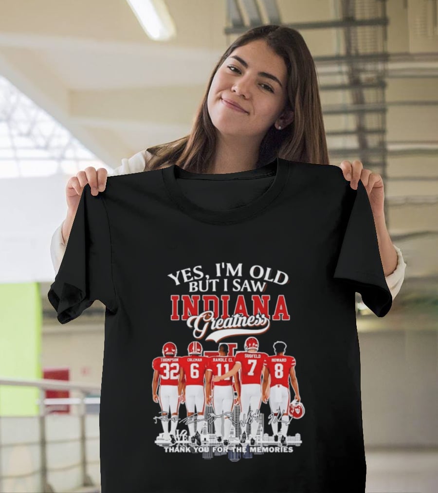 Yes I'm Old But I Saw Indiana Greatness Thompson Coleman Randle El Sudfeld Howard Thank You For The Memories T-Shirt