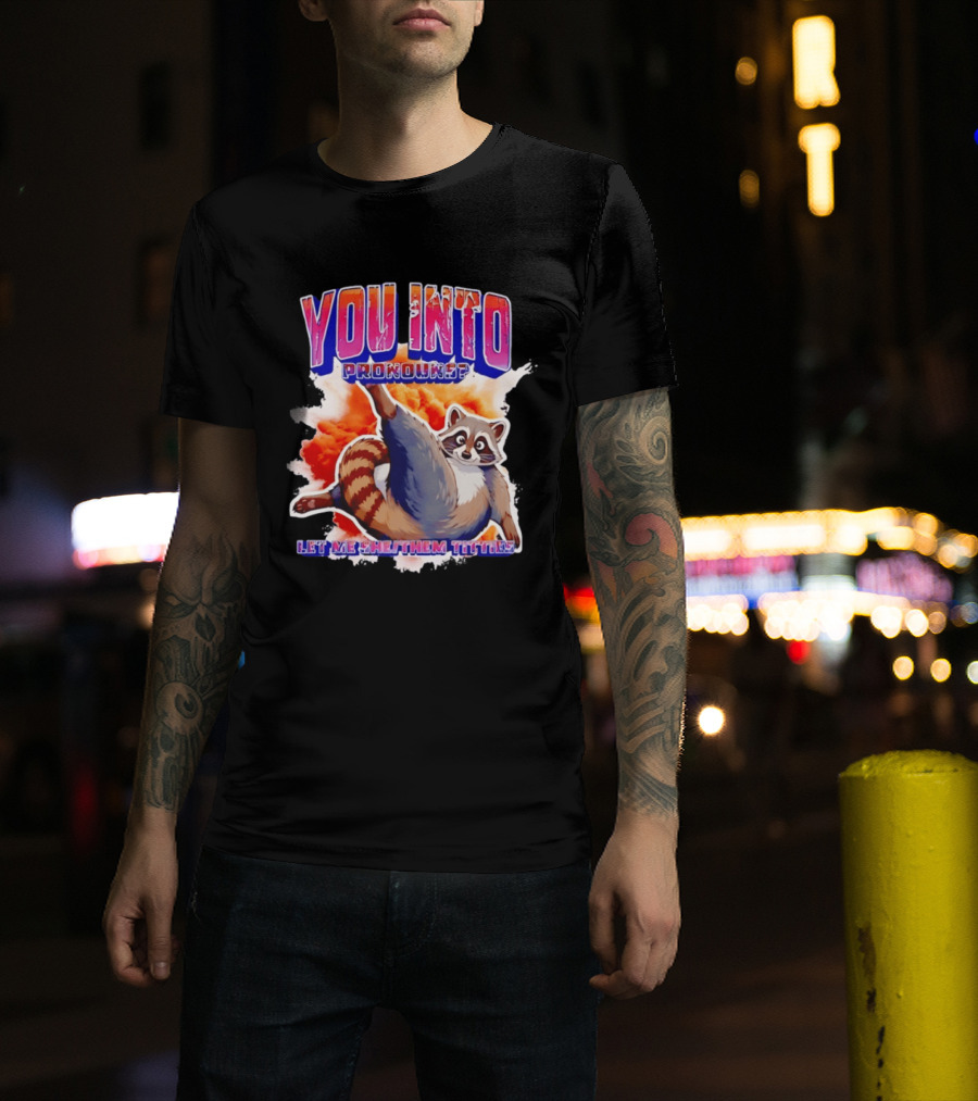 You Into Pronouns Let Me She Them Titties Raccoon T-Shirt