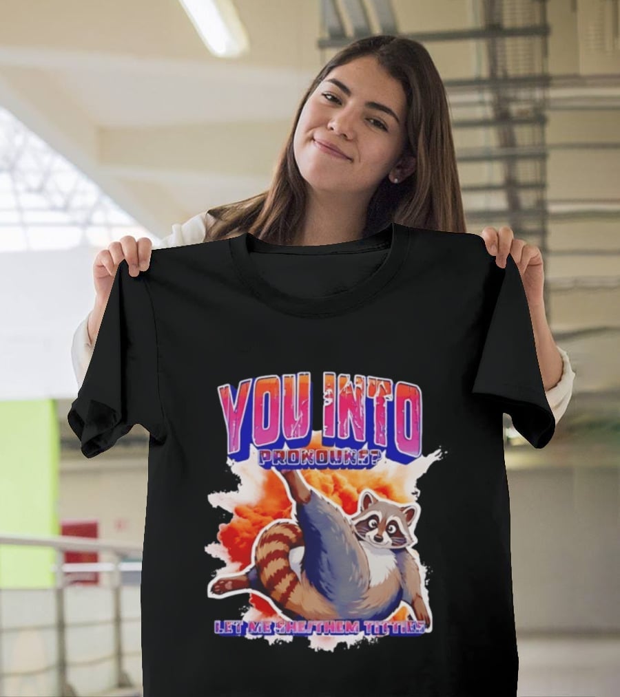 You Into Pronouns Let Me She Them Titties Raccoon T-Shirt