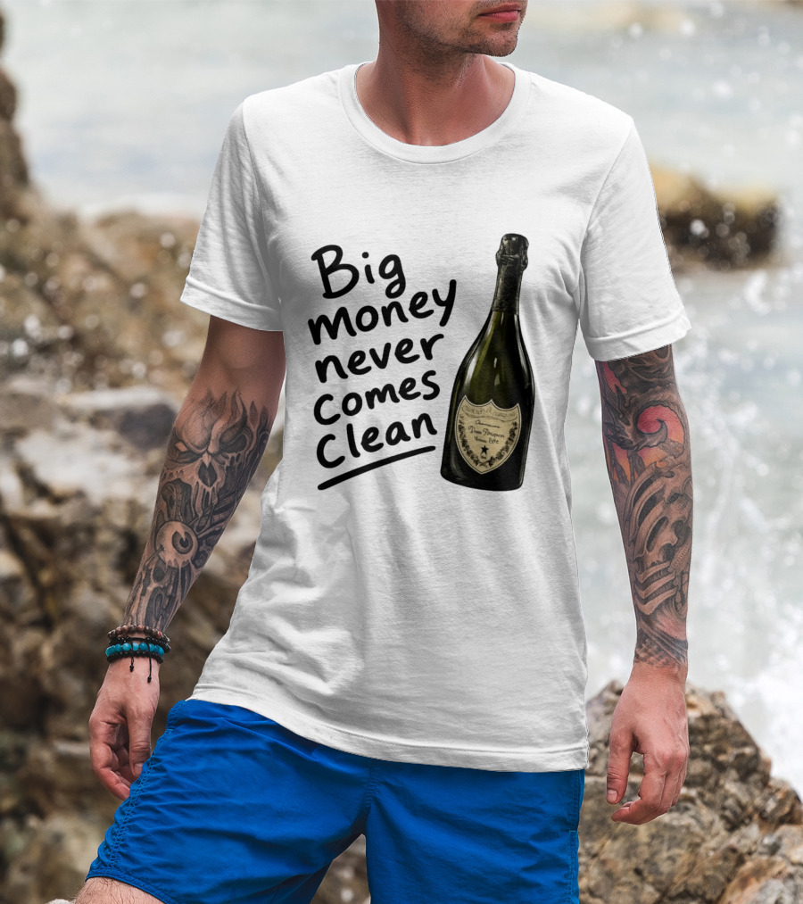 Big Money Never Comes Clean Dom Pérignon Bottle T-Shirt
