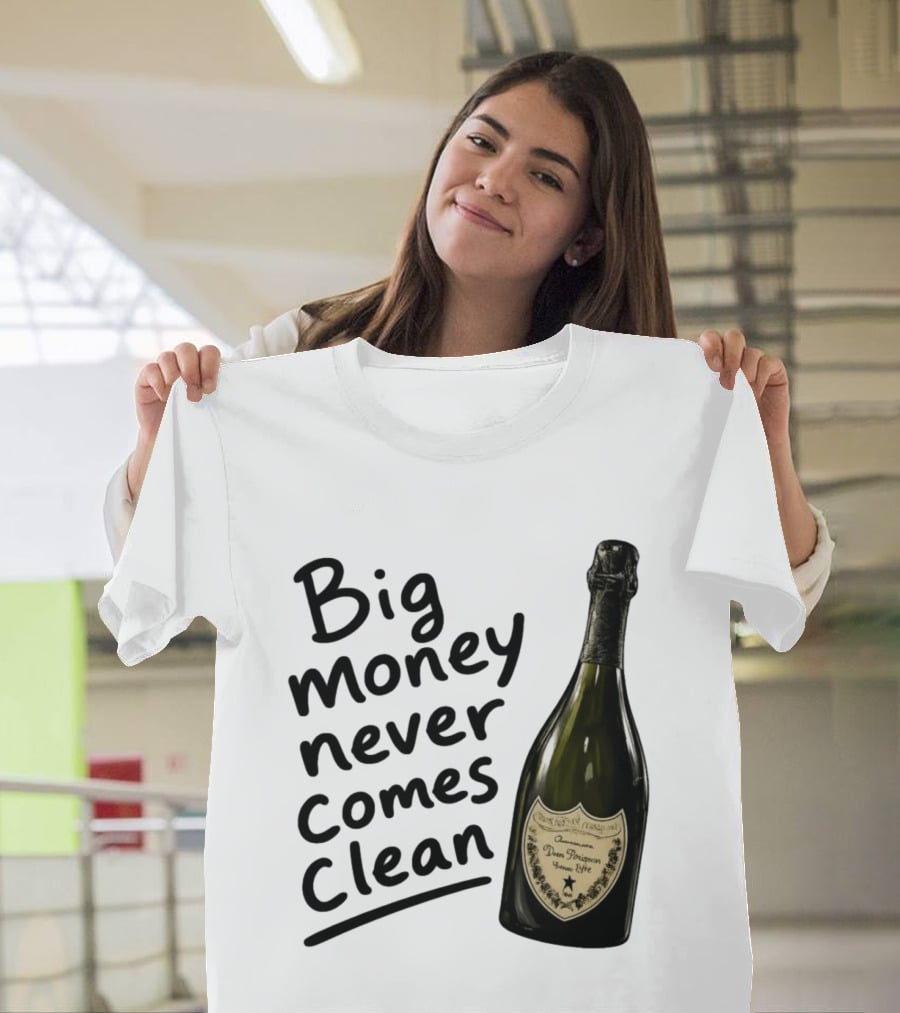 Big Money Never Comes Clean Dom Pérignon Bottle T-Shirt