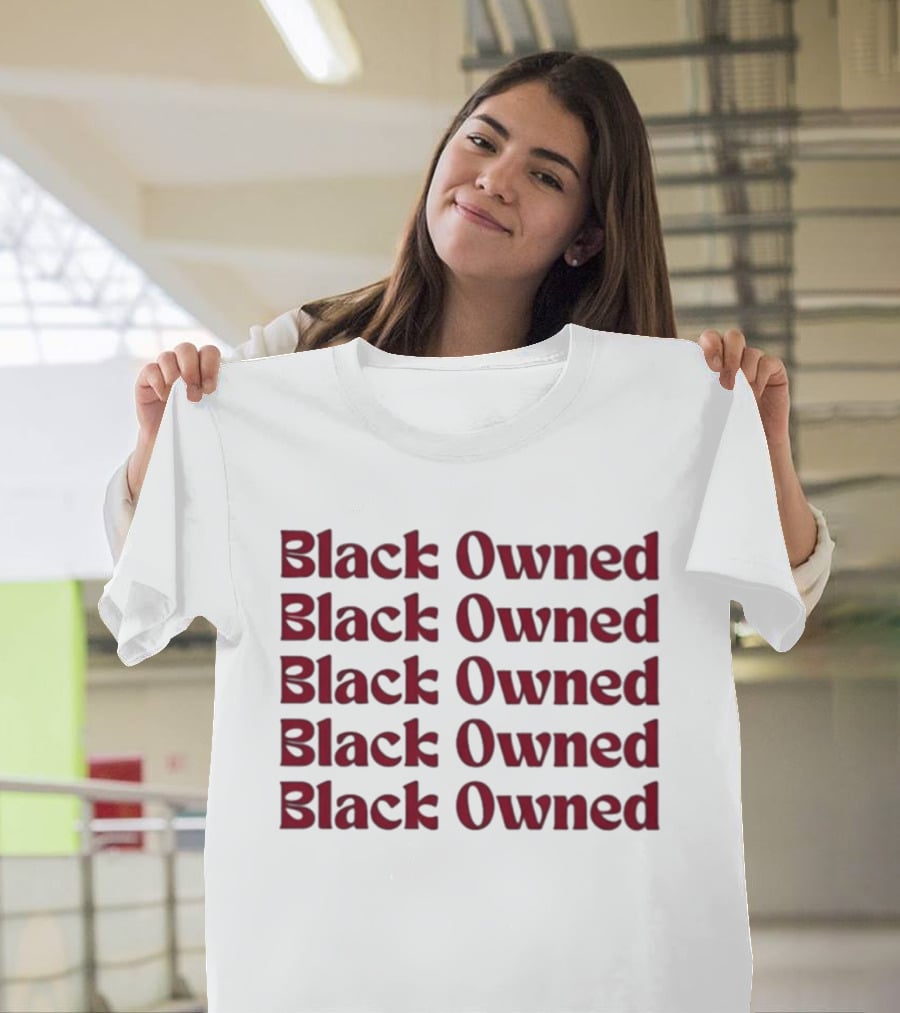 Black Owned Black Owned Black Owned Black Owned Black Owned T-Shirt