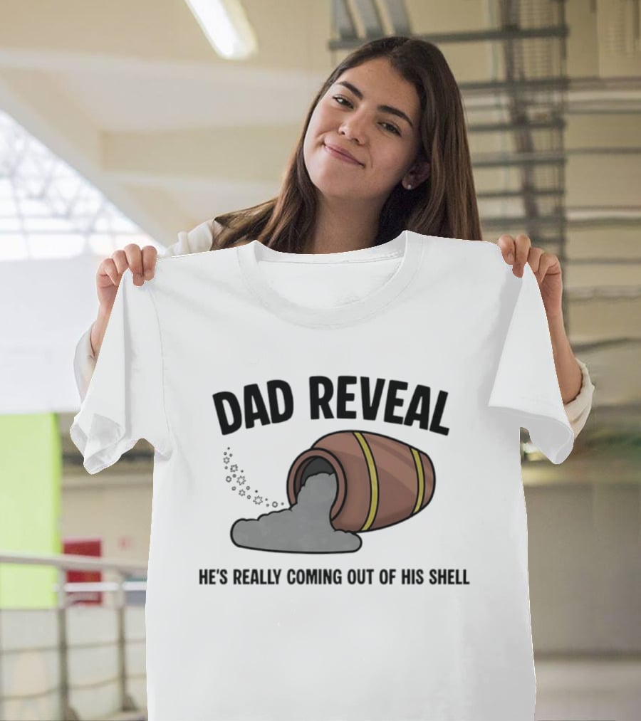 Dad Reveal He's Really Coming Out Of His Shell Barrel Father's Joke T-Shirt