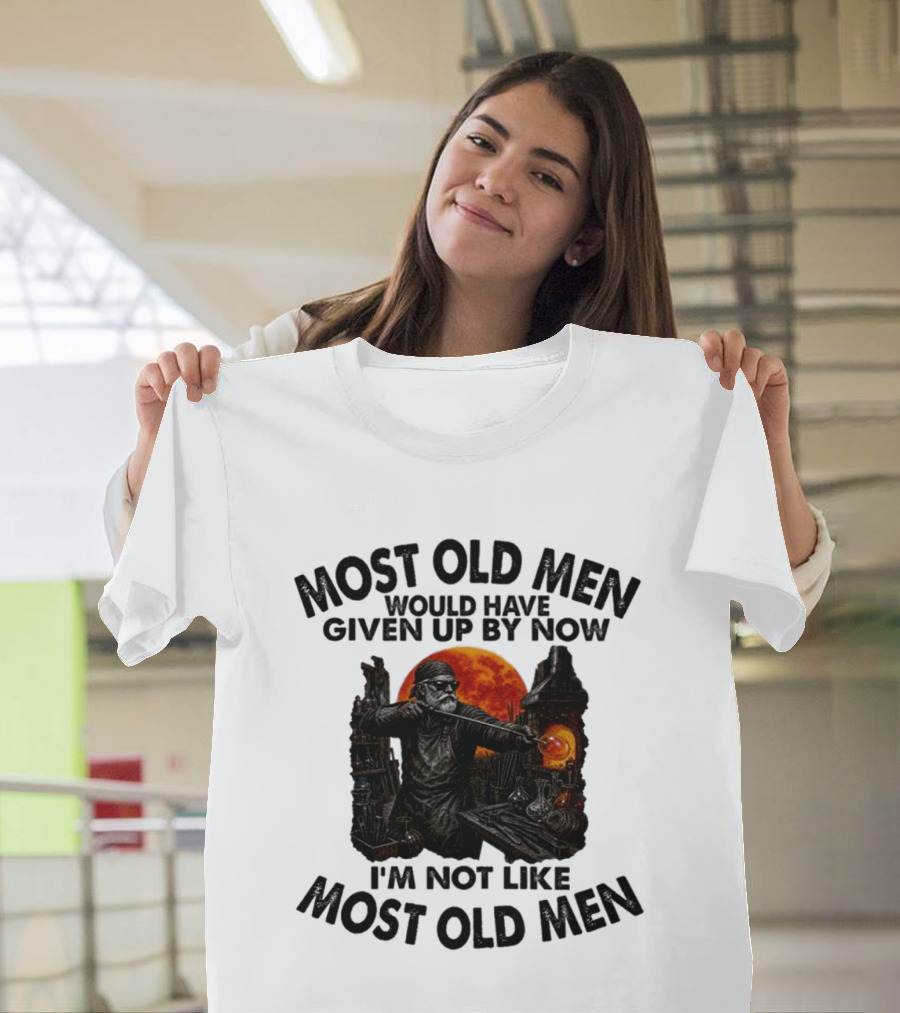 Glassblower Most Old Men Would Have Given Up By Now I'm Not Like Most Old Men T-Shirt