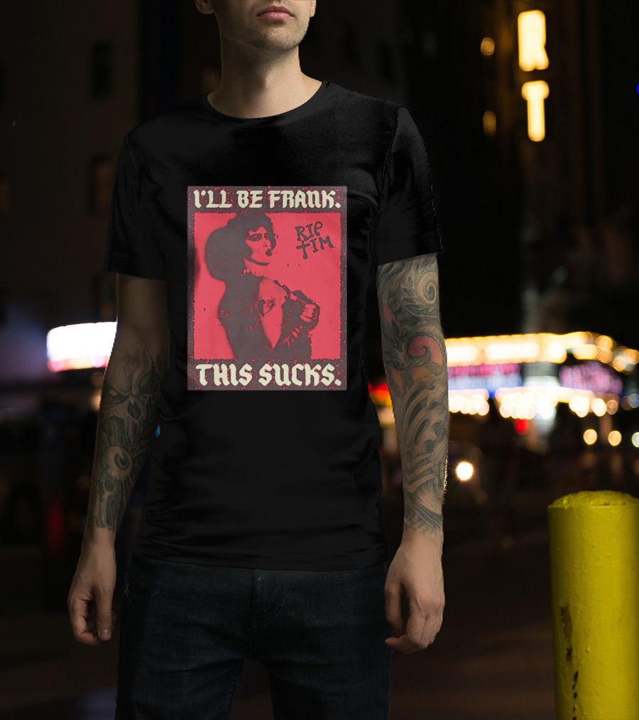 I'll Be Frank Rip Tim This Sucks T-Shirt