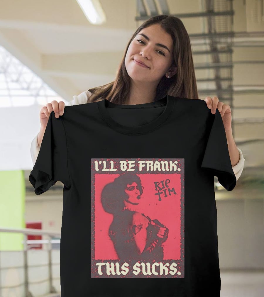 I'll Be Frank Rip Tim This Sucks T-Shirt