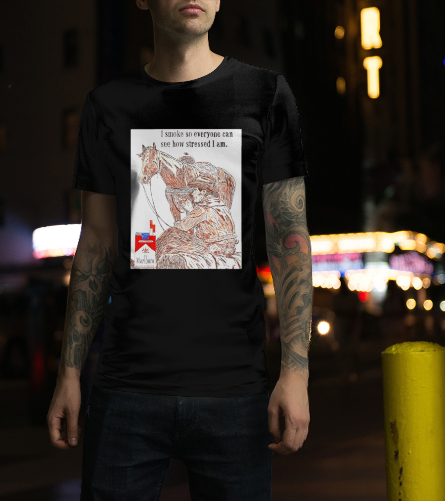 I Smoke So Stressed I Am Marlboro Cowboy Horse T-Shirt