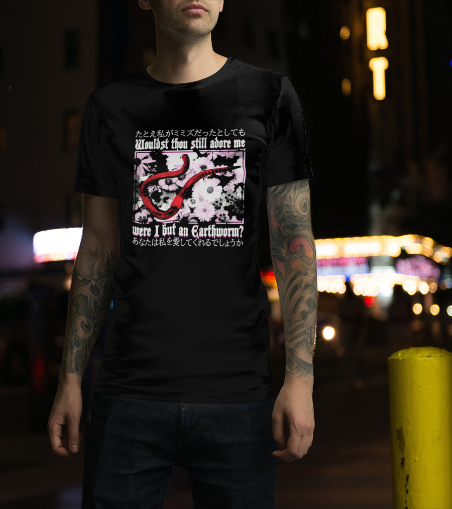 Wouldst Thou Still Adore Me Were I But An Earthworm Red Floral Japanese T-Shirt