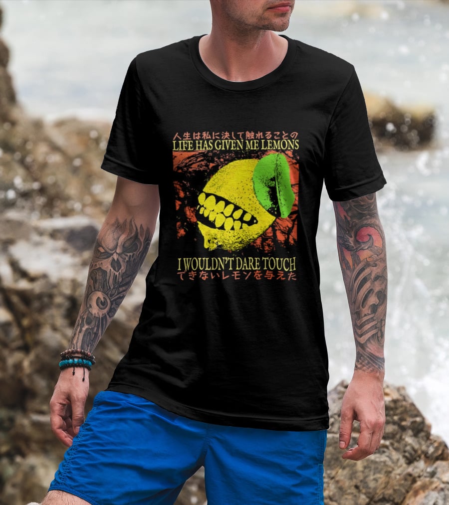 Life Has Given Me Lemons I Wouldn't Dare Touch T-Shirt