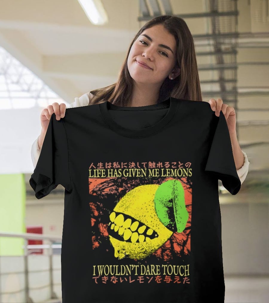 Life Has Given Me Lemons I Wouldn't Dare Touch T-Shirt