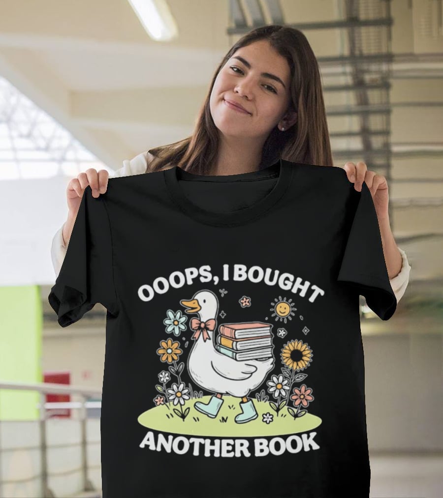 Ooops I Bought Another Book Goose With Flowers And Boots T-Shirt