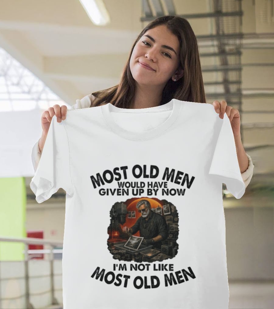 Most Old Men Would Have Given Up By Now I'm Not Like Most Old Men Darkroom Photography Image T-Shirt