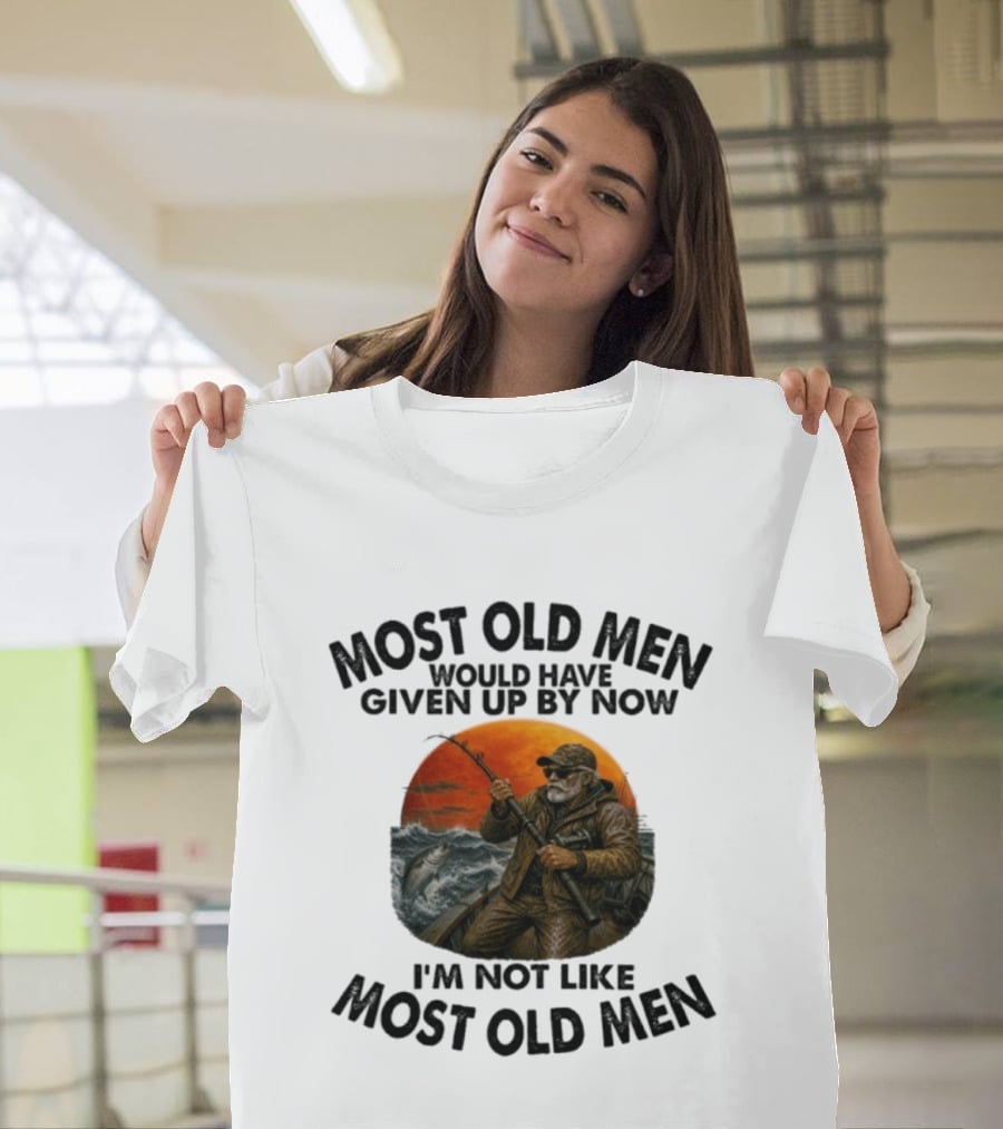 Most Old Men Would Have Given Up By Now I'm Not Like Most Old Men Deep Sea Fishing T-Shirt