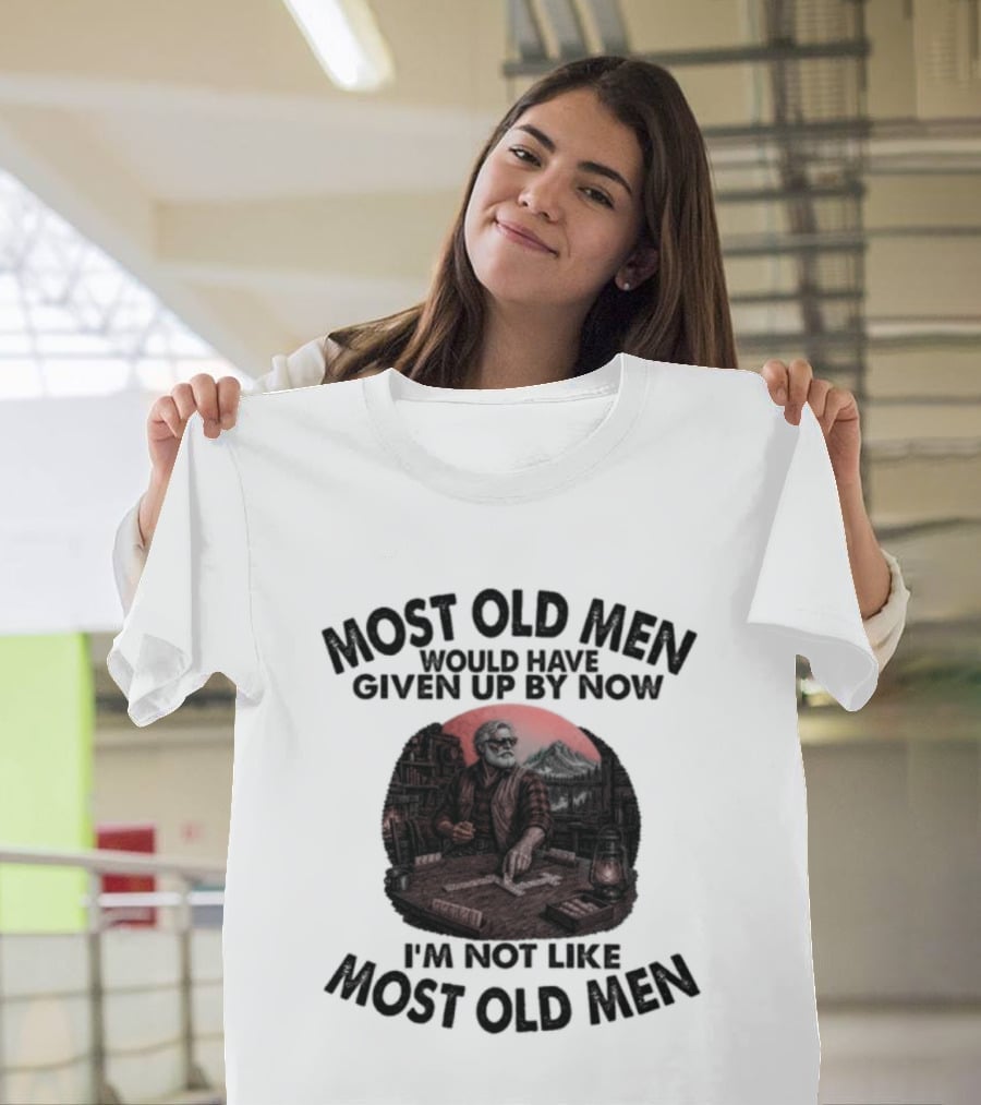Most Old Men Would Have Given Up I'm Not Like Most Old Men Domino's T-Shirt