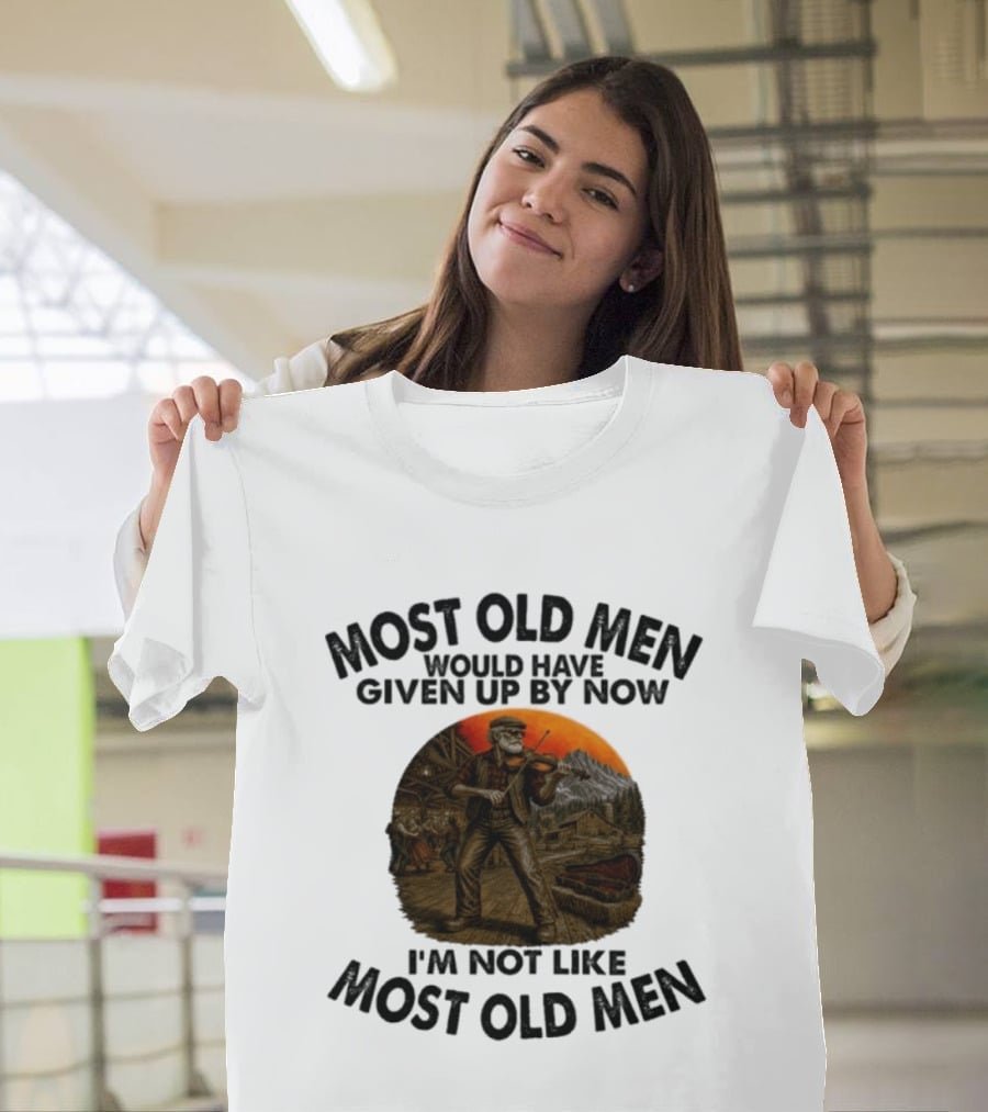 Most Old Men Would Have Given Up By Now Fiddle Playing I'm Not Like Most Old Men T-Shirt