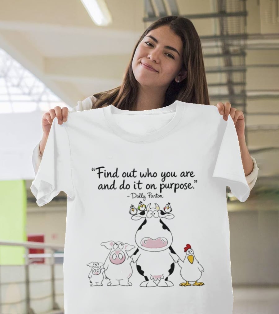 Find Out Who You Are And Do It On Purpose Dolly Parton Cow Pig Chicken Birds T-Shirt