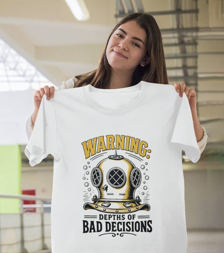 Warning Deep Sea Diver Helmet Depths Of Bad Decisions T-Shirt