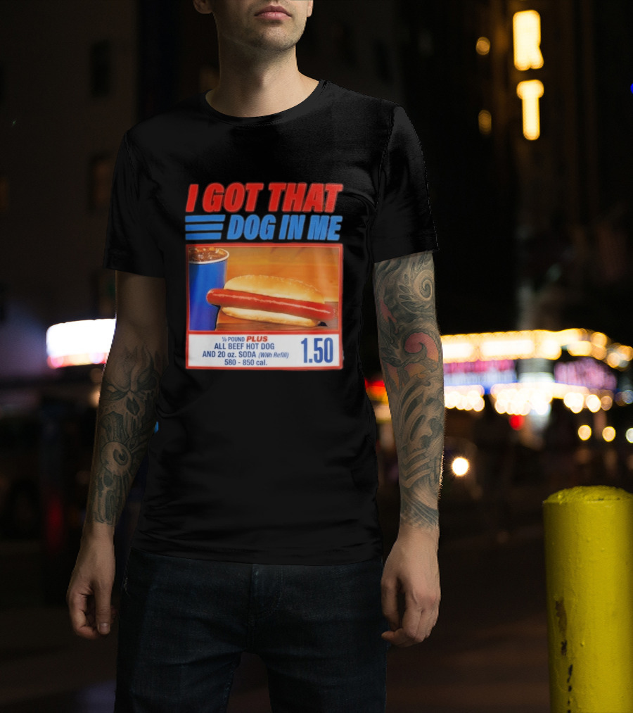 I Got That Dog In Me All Beef Hot Dog Pound Plus Soda T-Shirt