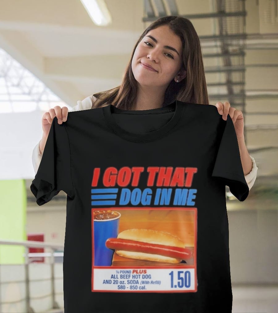 I Got That Dog In Me All Beef Hot Dog Pound Plus Soda T-Shirt