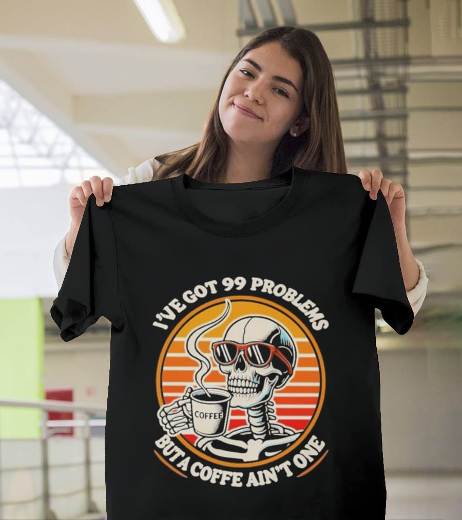 I've Got 99 Problems But A Coffee Ain't One Skeleton Sunglasses T-Shirt