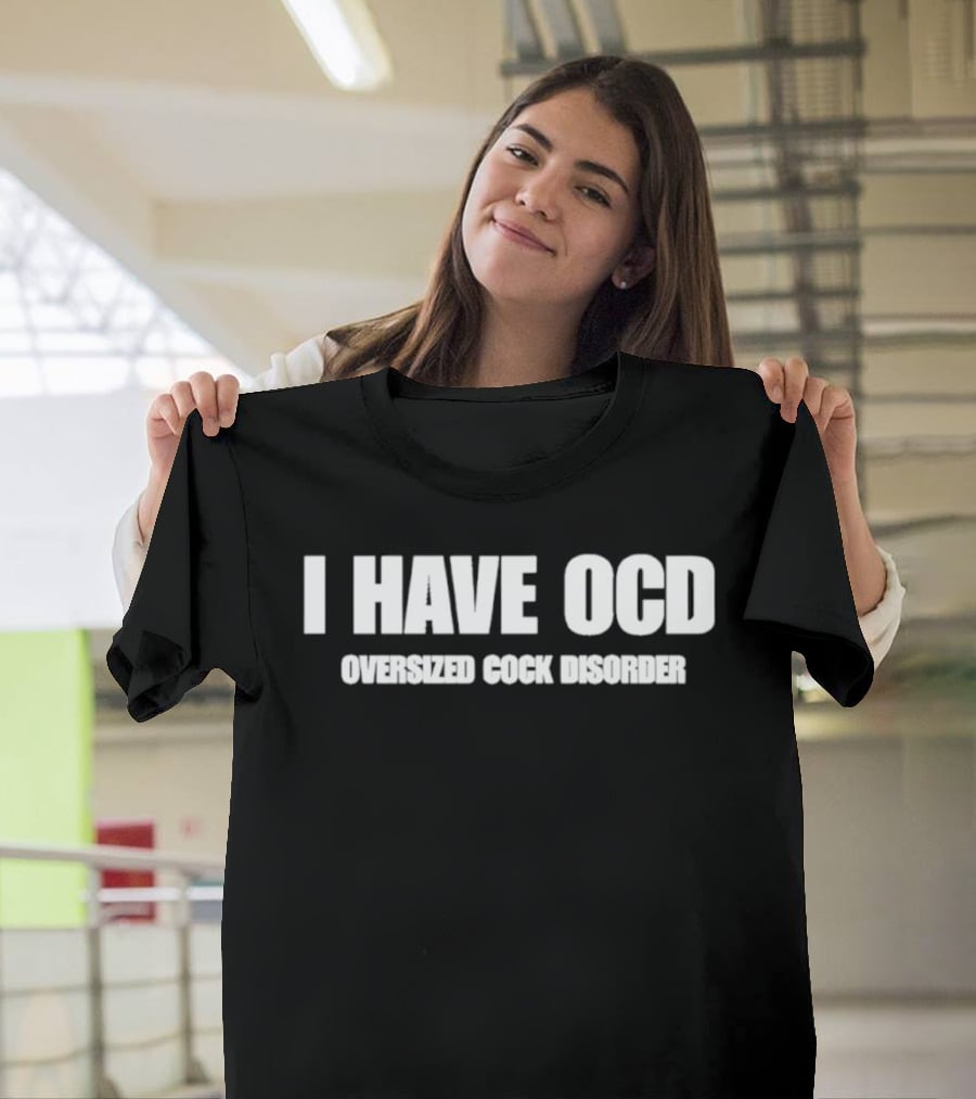I Have OCD Oversized Cock Disorder T-Shirt