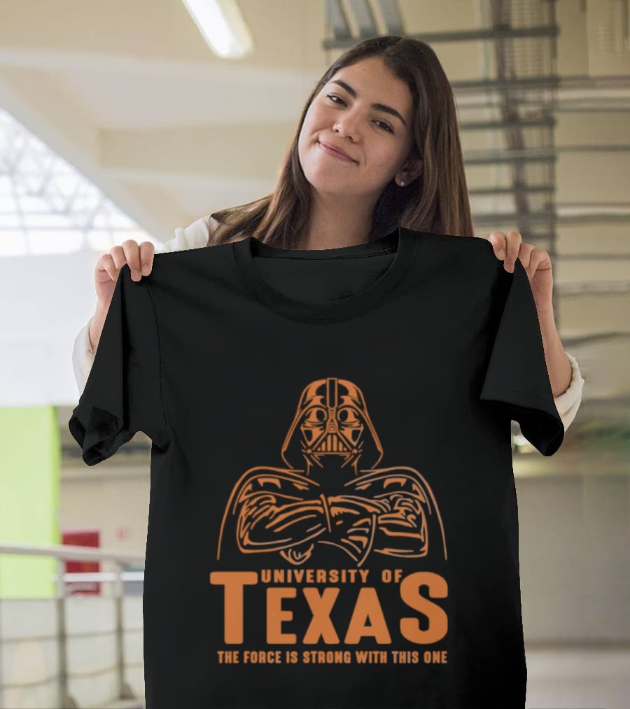 University Of Texas Darth Vader The Force Is Strong With This One T-Shirt