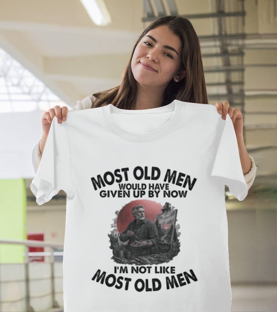 Most Old Men Would Have Given Up By Now I'm Not Like Most Old Men Acrylic Painting T-Shirt