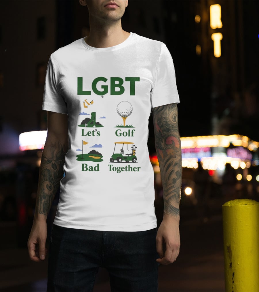 LGBT Let's Golf Bad Together Golf Cart And Flag Hole T-Shirt